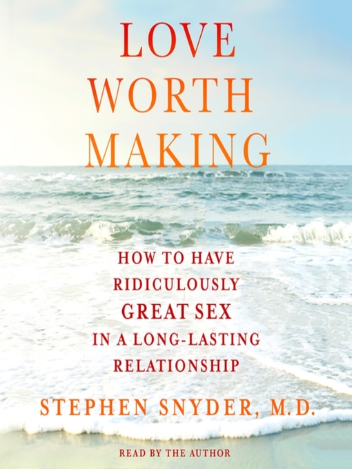 Title details for Love Worth Making by Stephen Snyder, M.D. - Available